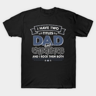 Funny Embalmer Dad Two Titles T-Shirt